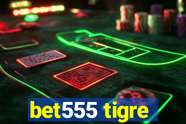 bet555 tigre